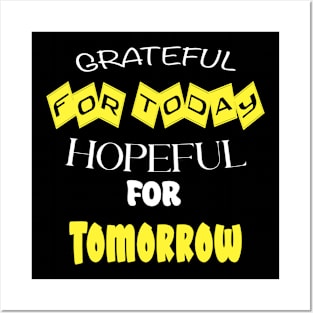 Grateful for Today, Hopeful for Tomorrow Posters and Art